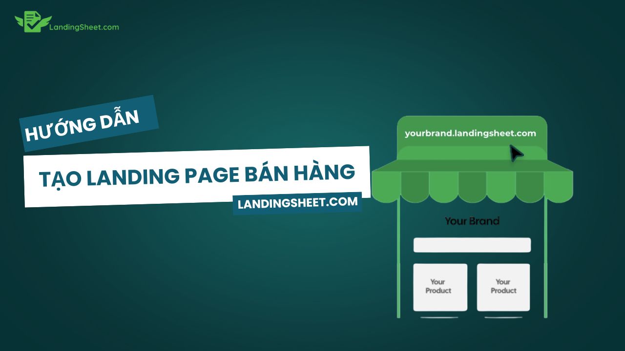 Hướng dẫn tạo Landing Page bán hàng miễn phí qua nền tảng landingsheet.com