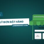 Hướng dẫn quản lý đơn đặt hàng trên nền tảng Landingsheet.com
