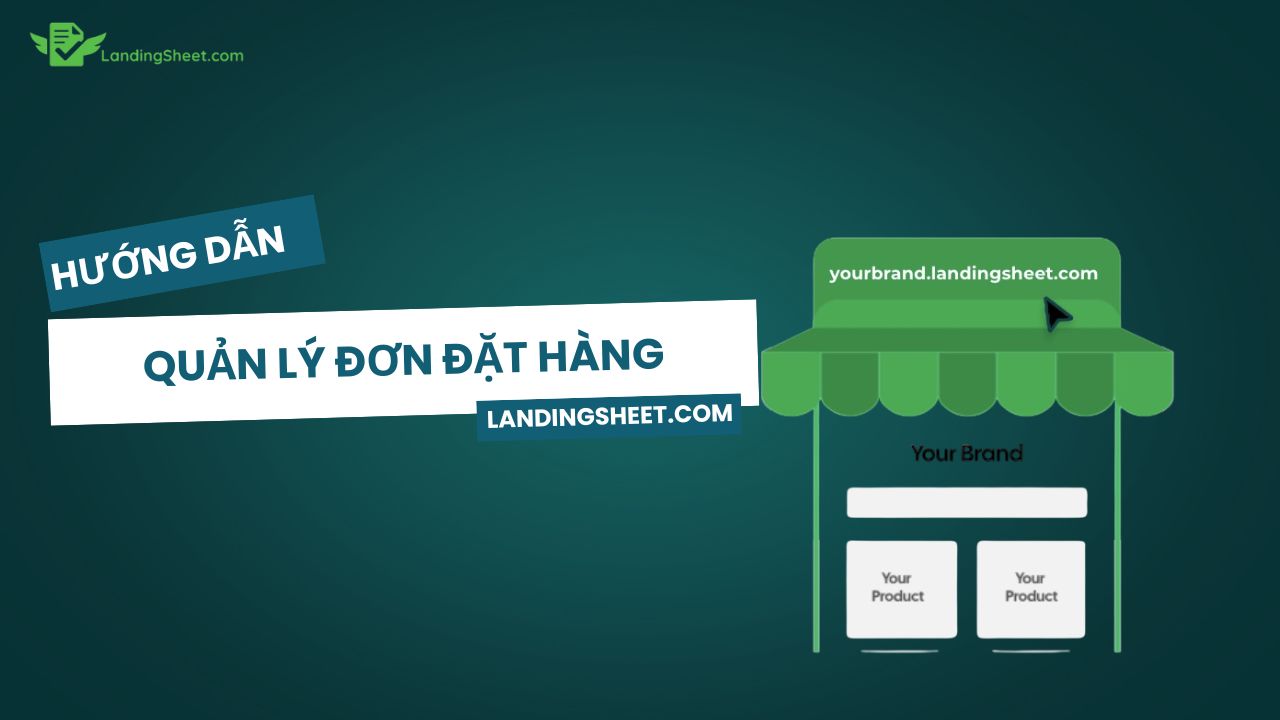 Hướng dẫn quản lý đơn đặt hàng trên nền tảng Landingsheet.com