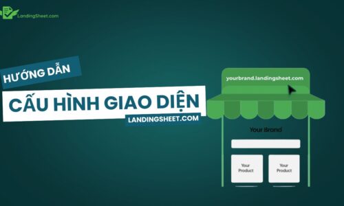 Hướng dẫn cấu hình giao diện - thông tin trên Landingsheet thông qua google sheets