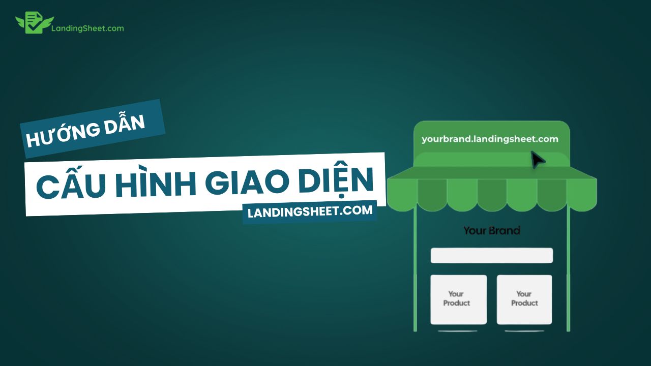 Hướng dẫn cấu hình giao diện - thông tin trên Landingsheet thông qua google sheets